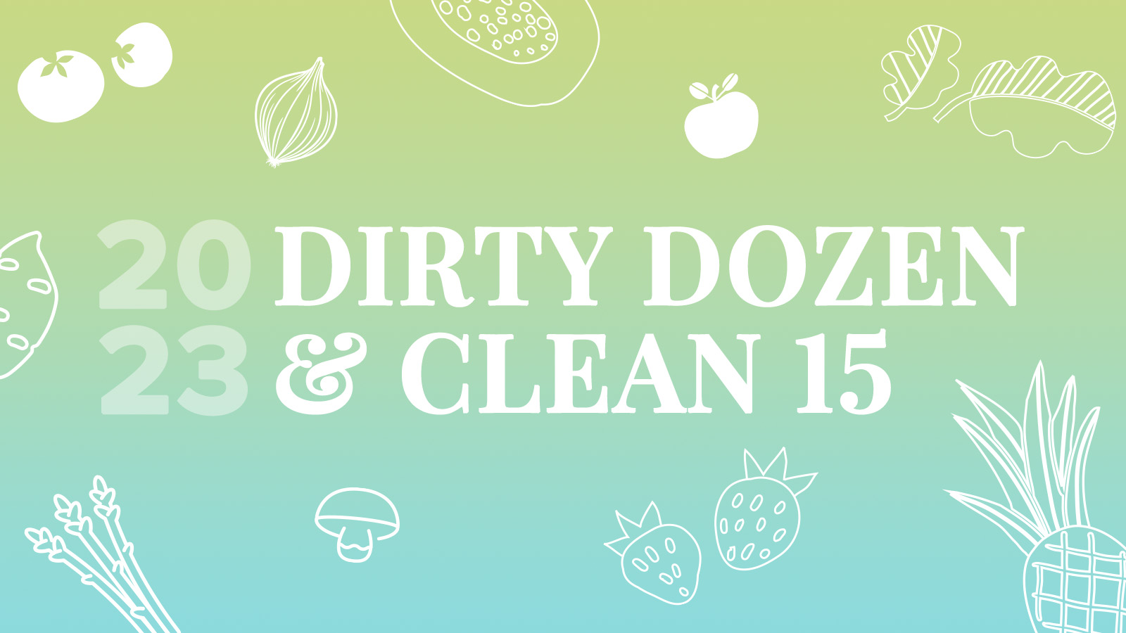 2023 Dirty Dozen & Clean 15 (Save These Lists!)